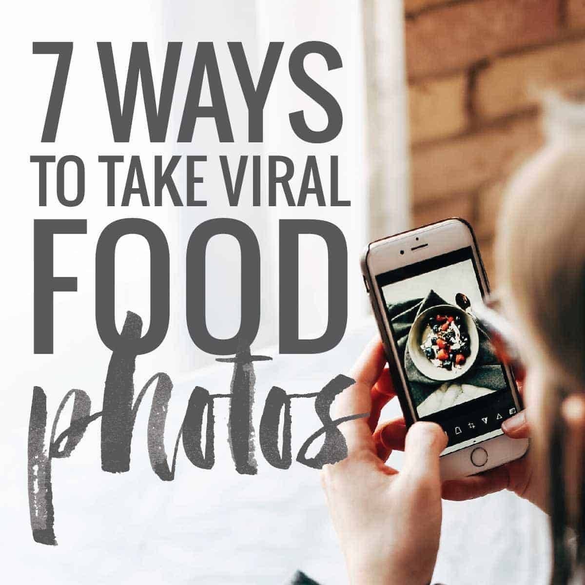 7 Ways to Take Viral Food Photos