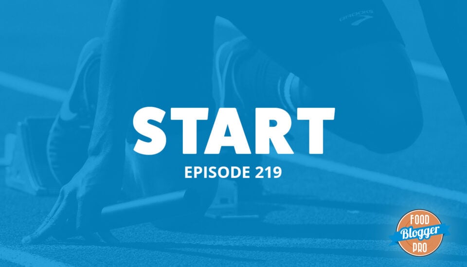 An image of a starting line for a race and the title of the 219 episode on the Food Blogger Pro Podcast, 'Start.'