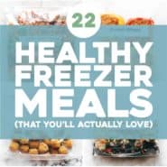 22 Healthy Freezer Meals (That You’ll Actually Love)