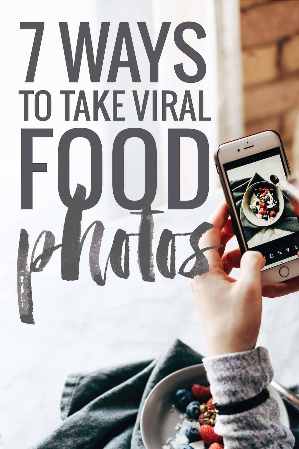 Hands holding an iPhone, taking a photo of food and the text 7 ways to take viral food photos