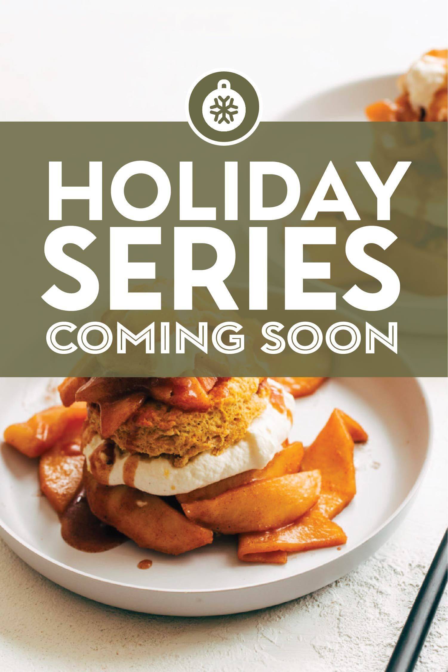 Image of Pumpkin Shortcakes with Cinnamon Apples and Maple Whipped Cream Cheese with a banner that says "Holiday Series-Coming Soon".