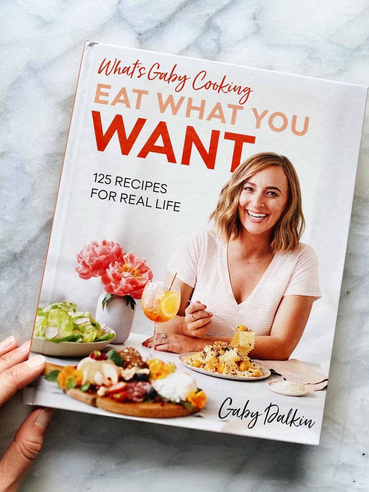 What's Gaby Cooking Eat What You Want Cookbook.