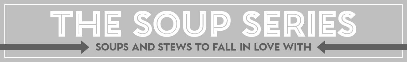 The Soup Series banner that says "soups and stews to fall in love with."