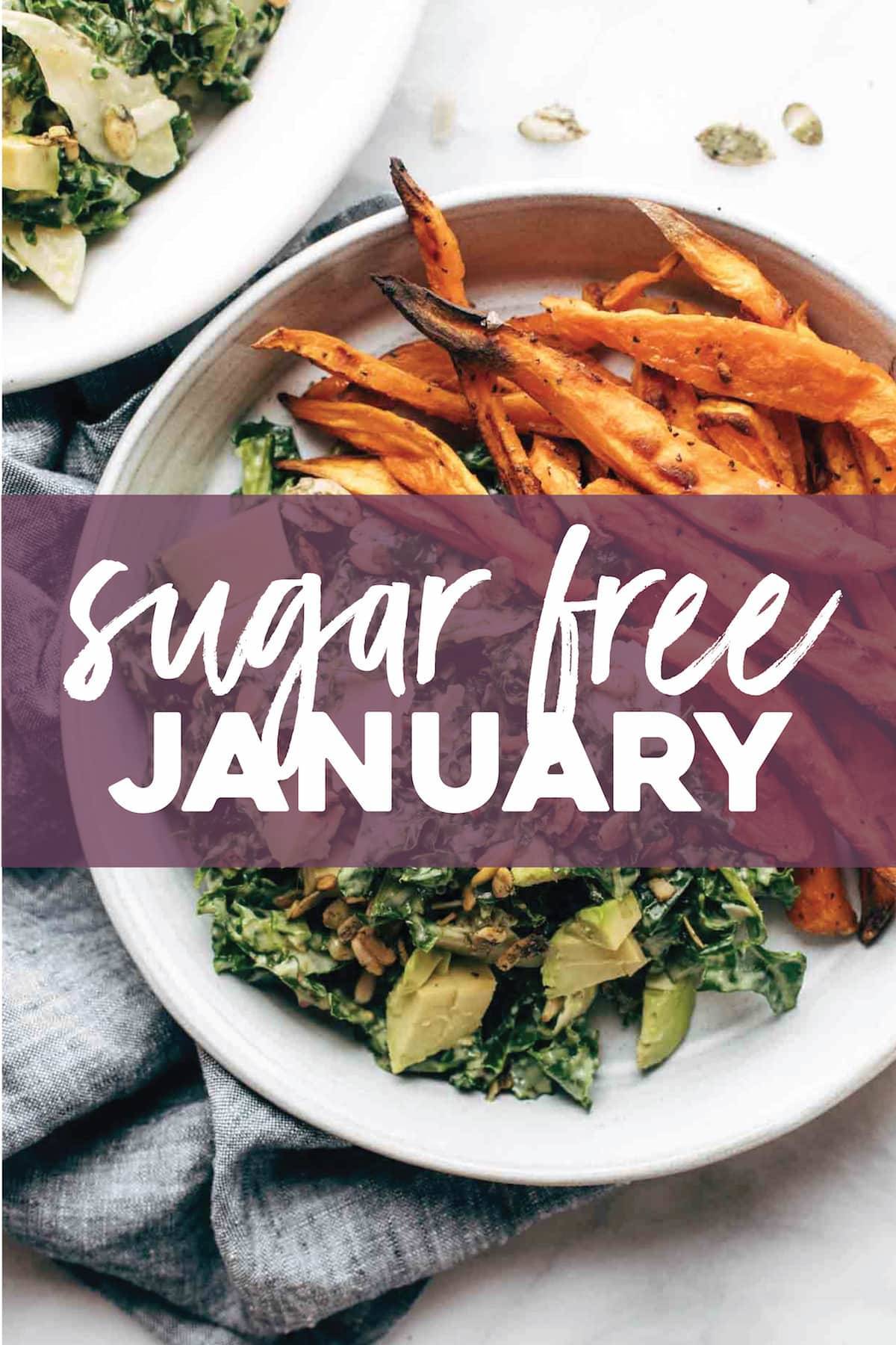 Salads and sweet potato fries for Sugar Free January.