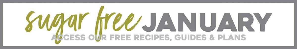 A banner saying "SUGAR FREE JANUARY ACCESS OUR FREE RECIPES, GUIDES & PLANS".