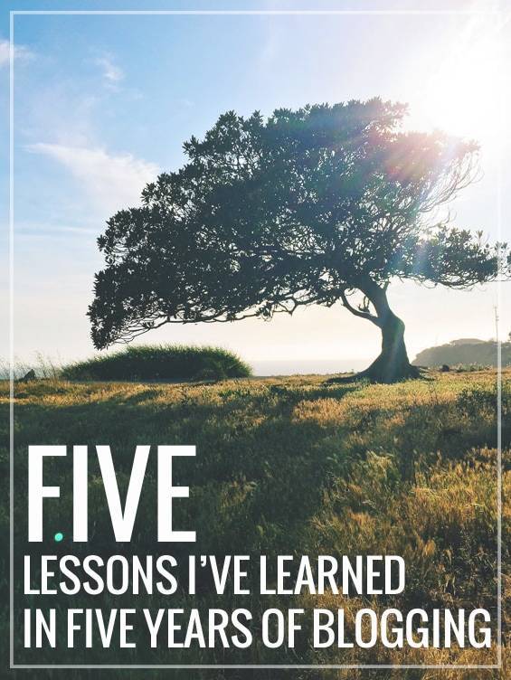 Five Lessons I've Leaned from Five Years of Blogging.