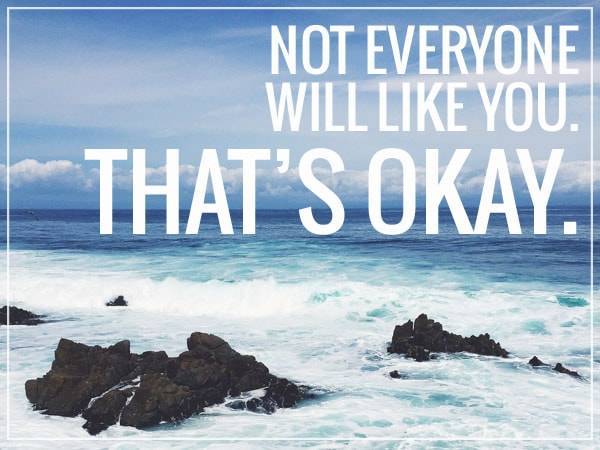 Not Everyone Will Like You. That's Okay.