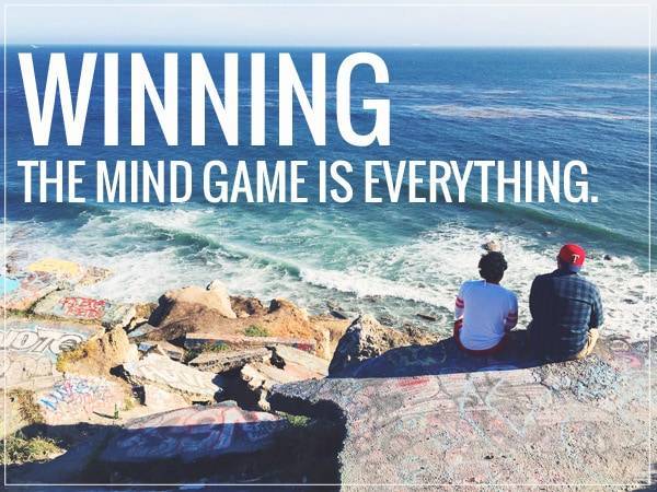 Winning the mind game is everything.